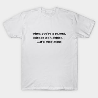 Silence Is Suspicious T-Shirt